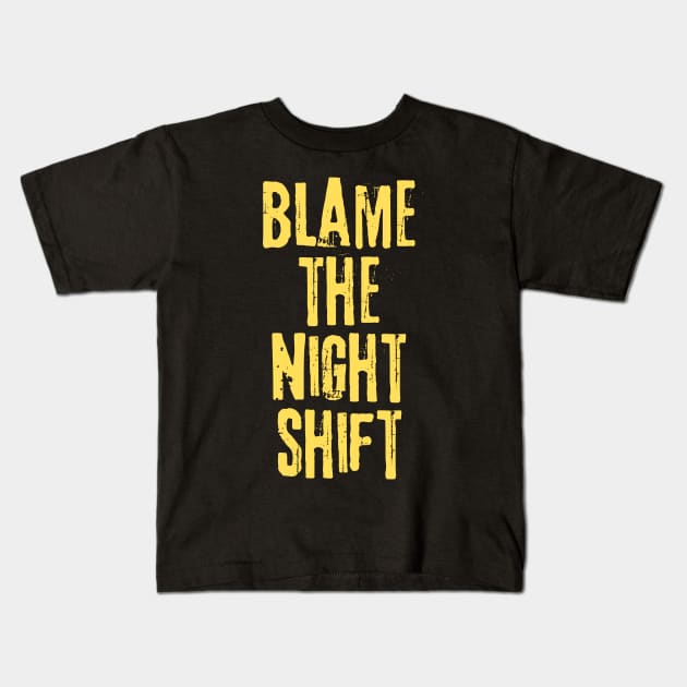 Blame The Night Shift Kids T-Shirt by teewyld